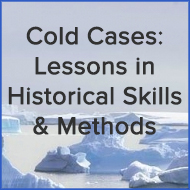 Cold Cases: Lessons in Historical Skills and Methods